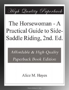 The Horsewoman – A Practical Guide to Side-Saddle Riding, 2nd. Ed.