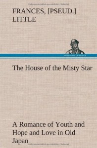 The House of the Misty Star a Romance of Youth and Hope and Love in Old Japan