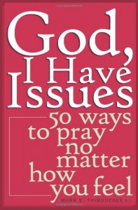 God, I Have Issues: 50 Ways to Pray No Matter How You Feel