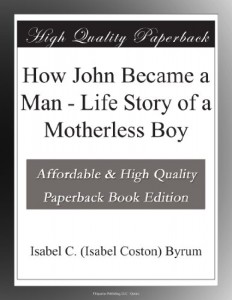 How John Became a Man – Life Story of a Motherless Boy