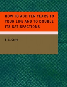 How to Add Ten Years to your Life and to Double Its Satisfactions