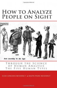 How to Analyze People on Sight: The Five Human Types : How to Analyze People on Sight Through the Science of Human Analysis & The Five Human Types