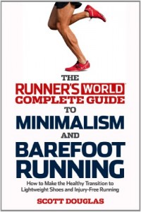Runner’s World Complete Guide to Minimalism and Barefoot Running: How to Make the Healthy Transition to Lightweight Shoes and Injury-Free Running