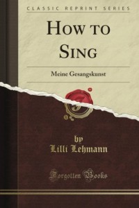 How to Sing: Meine Gesangskunst (Classic Reprint)