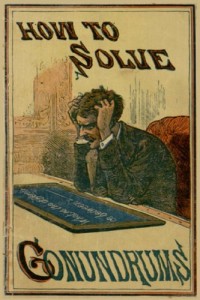 How to Solve Conundrums:(Conundrum Game)Containing All the Leading Conundrums of the Day, Amusing Riddles, Curious Catches, and Witty Sayings