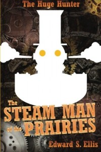 The Huge Hunter: The Steam Man of the Prairies