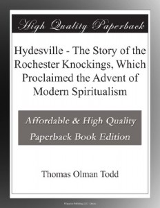 Hydesville – The Story of the Rochester Knockings, Which Proclaimed the Advent of Modern Spiritualism
