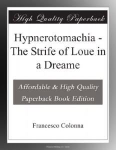 Hypnerotomachia – The Strife of Loue in a Dreame