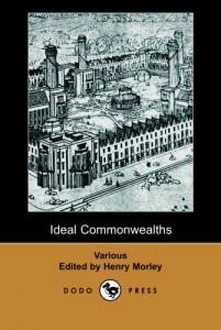 Ideal Commonwealths (Dodo Press): A Collection Of Works About Utopias: Francis Bacon’s New Atlantis, Tommaso Campanella’s City Of The Sun, Sir Thomas … Of Joseph Hall’s Mundus Alter Et Idem.
