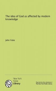 The idea of God as affected by modern knowledge