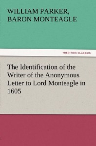 The Identification of the Writer of the Anonymous Letter to Lord Monteagle in 1605 (TREDITION CLASSICS)
