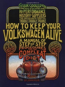 How to Keep Your Volkswagen Alive: A Manual of Step-by-Step Procedures for the Compleat Idiot