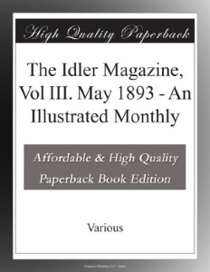 The Idler Magazine, Vol III. May 1893 – An Illustrated Monthly