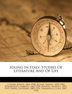 Idling In Italy: Studies Of Literature And Of Life
