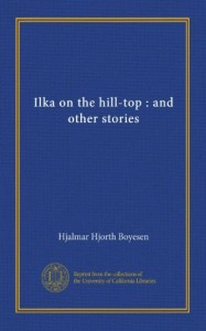 Ilka on the hill-top : and other stories