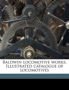 Baldwin locomotive works. Illustrated catalogue of locomotives
