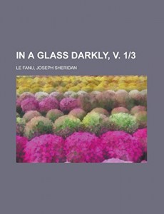 In a Glass Darkly, V. 1-3