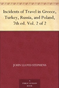Incidents of Travel in Greece, Turkey, Russia, and Poland, 7th ed. Vol. 2 of 2
