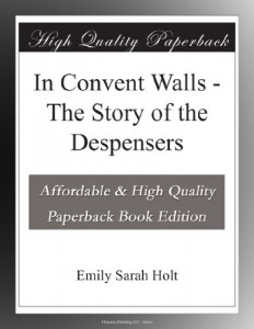 In Convent Walls – The Story of the Despensers