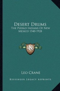 Desert Drums: The Pueblo Indians Of New Mexico 1540-1928