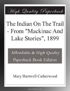 The Indian On The Trail – From “Mackinac And Lake Stories”, 1899