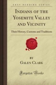 Indians of the Yosemite Valley and Vicinity: Their History, Customs and Traditions (Forgotten Books)