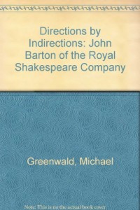 Directions Indirections: John Barton of the Royal Shakespeare Company