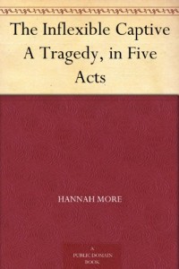 The Inflexible Captive A Tragedy, in Five Acts
