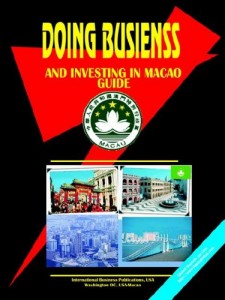 Doing Business and Investing in Macao Guide – Strategic and Practical Information (World Business, Investment and Government Library)