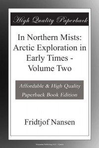 In Northern Mists: Arctic Exploration in Early Times – Volume Two