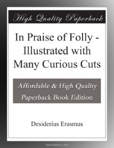 In Praise of Folly – Illustrated with Many Curious Cuts