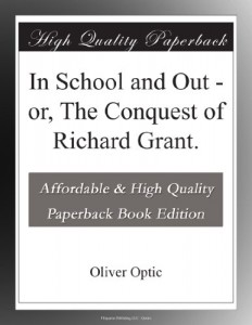 In School and Out – or, The Conquest of Richard Grant.