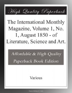 The International Monthly Magazine, Volume 1,  No. 1, August 1850 – of Literature, Science and Art.