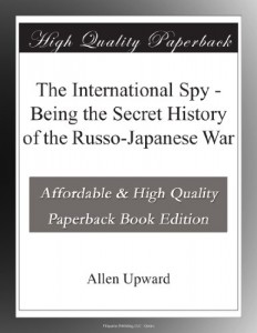 The International Spy – Being the Secret History of the Russo-Japanese War