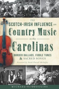 Scotch-Irish Influence on Country Music in the Carolinas, The:: Border Ballads, Fiddle Tunes & Sacred Songs