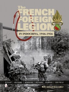 The French Foreign Legion in Indochina, 1946-1956: History  Uniforms  Headgear  Insignia  Weapons  Equipment