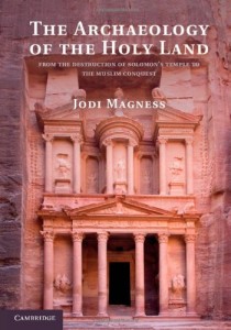 The Archaeology of the Holy Land: From the Destruction of Solomon’s Temple to the Muslim Conquest
