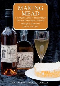Making Mead: A Complete Guide to the Making of Sweet and Dry Mead, Melomel, Metheglin, Hippocras, Pyment and Cyser