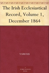 The Irish Ecclesiastical Record, Volume 1, December 1864