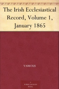 The Irish Ecclesiastical Record, Volume 1, January 1865