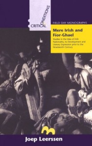 Mere Irish and Fior-Ghael: Studies in the Idea of Irish Nationality, Its Development and Literary Expression Prior to the Nineteenth Century (Critical Conditions: Field Day Essays and Monographs)