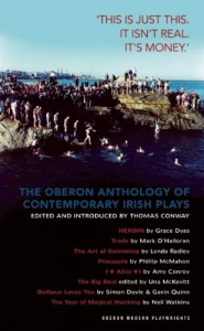 The Oberon Anthology of Contemporary Irish Plays: “This Is Just This. This Is Not Real. It’s Just Money” (Oberon Modern Playwrights)