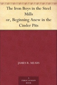 The Iron Boys in the Steel Mills or, Beginning Anew in the Cinder Pits