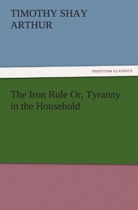 The Iron Rule Or, Tyranny in the Household (TREDITION CLASSICS)