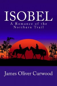 Isobel: A Romance of the Northern Trail (Cambridge Companions to Literature)