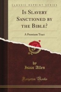 Is Slavery Sanctioned by the Bible?: A Premium Tract (Classic Reprint)