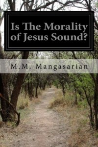 Is The Morality of Jesus Sound?: A Lecture Delivered Before the Independent Religious Society