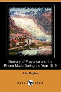 Itinerary of Provence and the Rhone Made During the Year 1819 (Dodo Press)