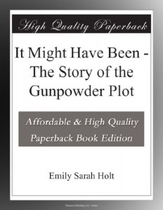 It Might Have Been – The Story of the Gunpowder Plot