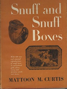 The Book of Snuff and Snuff Boxes: With 119 rare and unusual reproductions of snuff boxes in varicolored gold, silver, ivory, and precious woods and stones